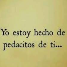 Estoy hecho de pedacitos de ti...
