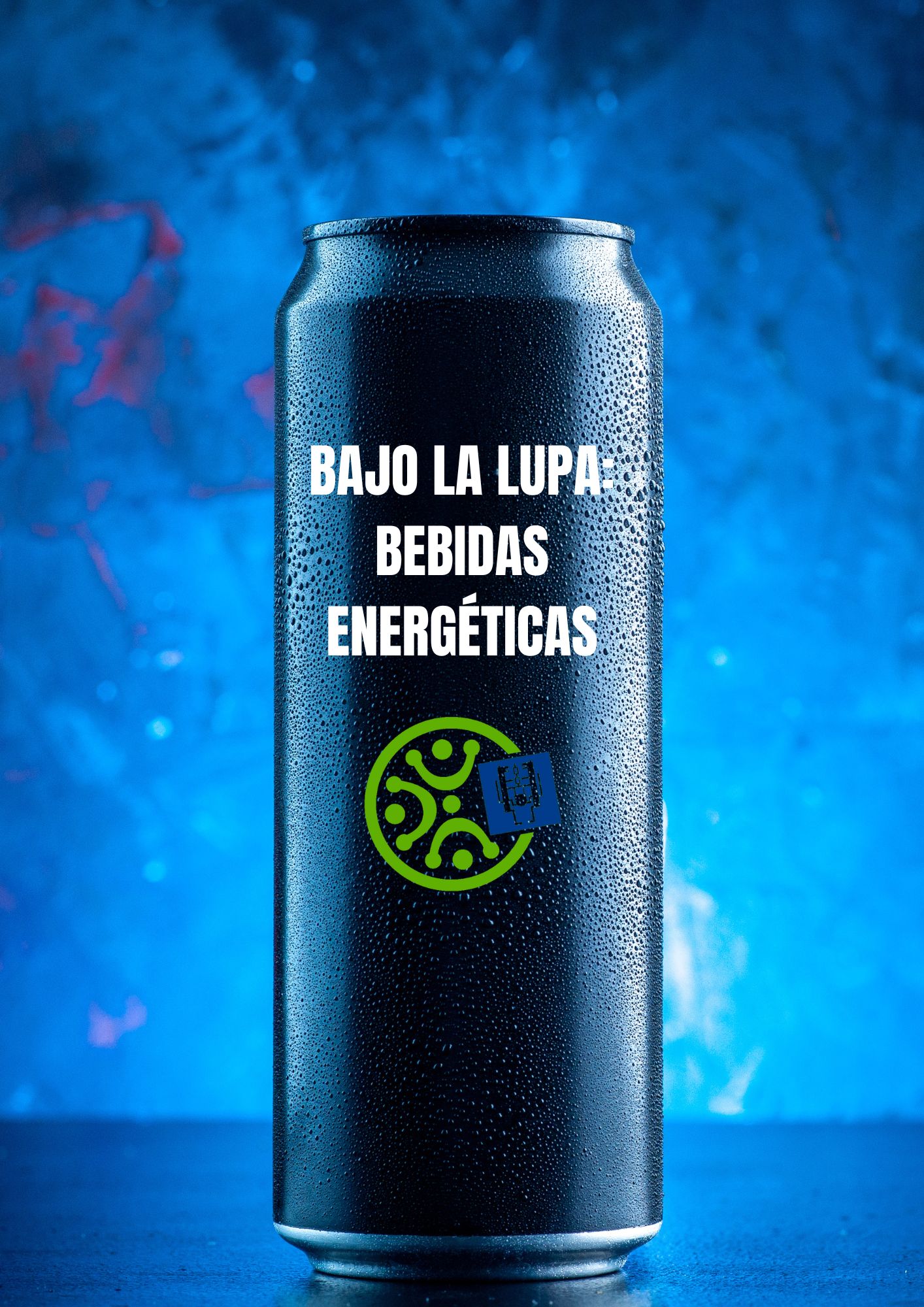 BAJO LA LUPA: BEBIDAS ENERGÉTICAS