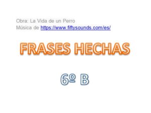 FRASES HECHAS DE 6ºB
