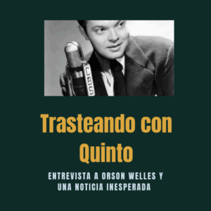 Entrevista a Orson Welles y una noticia inesperada.