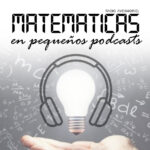Matemáticas en Pequeños Podcasts