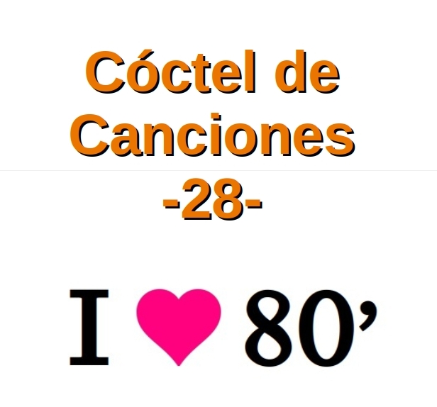 Cóctel de canciones 28 - Música de los 80'