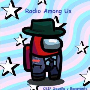 "Radio Among Us". CEIP Seseña y Benavente 5º