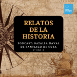Relatos de la Historia: Batalla naval de Santiago de Cuba