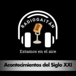 Radio Gaitán: "Acontecimientos del siglo XXI"