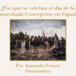 ¿Porque se celebra el dia de la Inmaculada en España? Por Armando Fornes