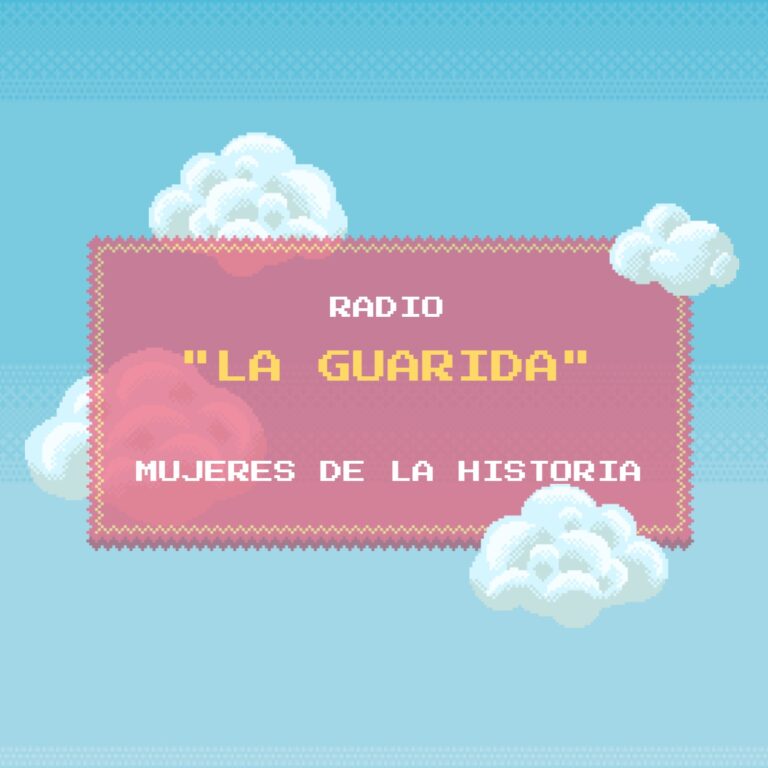 Radio La Guarida: "Mujeres de la historia"