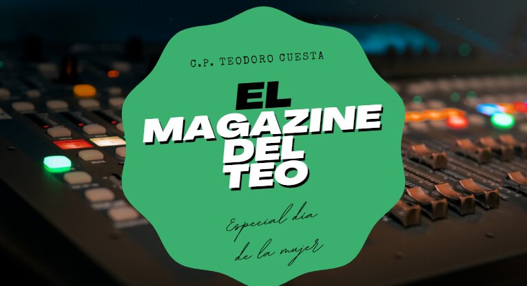 El Magazine del Teo: Especial día de la mujer