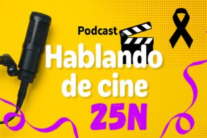 Escuchar podcast Hablando de Cine, programa especial 25N