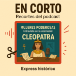 Escuchar podcast EN CORTO Mujeres poderosas Cleopatra