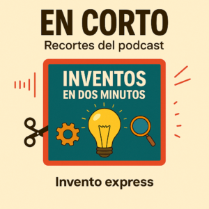 Escuchar podcast EN CORTO. Inventos en dos minutos.